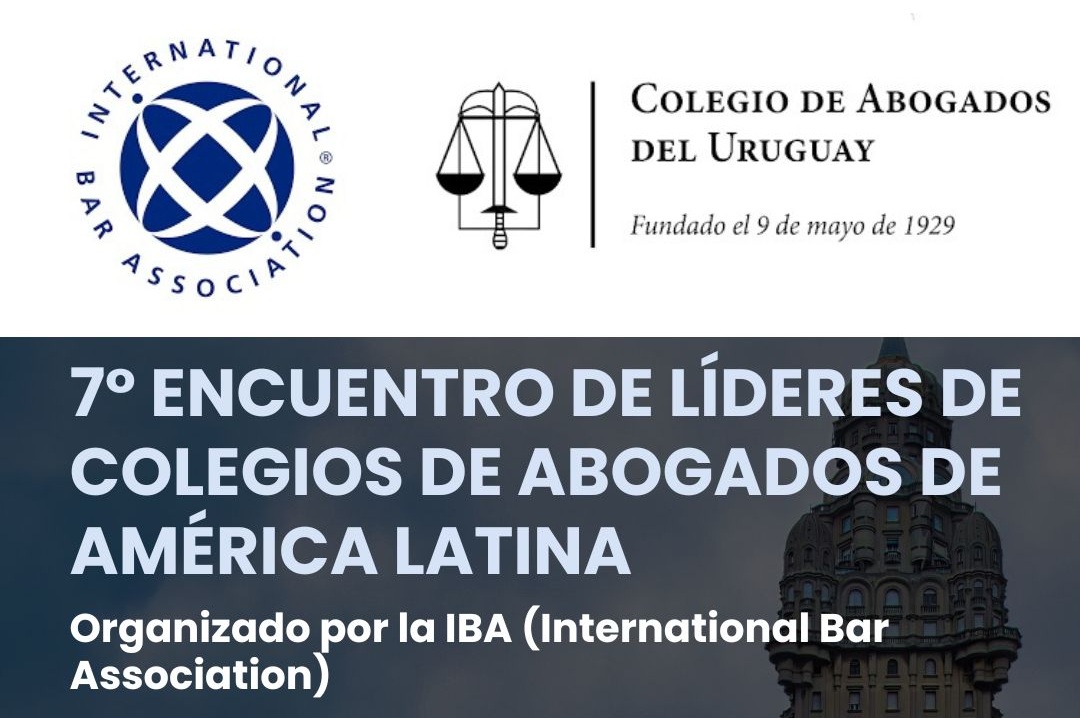 7° Encuentro de Líderes de Colegios de Abogados de América Latina – IBA/CAU